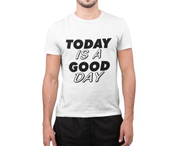 Today is a good day - printed Fun and lovely - Family things - Comfy tees for Men 2