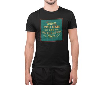 Believe you can and you're half way there -round crew neck cotton tshirts for men