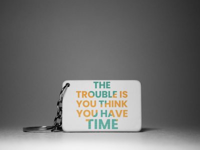 The Trouble Is You Think You Have Time -White -Designable Keychains(Pack Of 2)