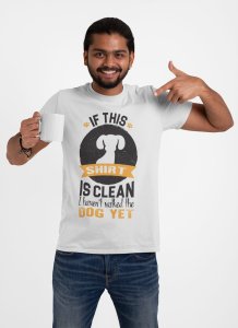 If this shirt is Clean - Dog love - printed T-shirts - Men's stylish clothing - Cool tees for boys
