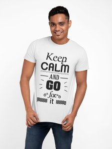 Keep calm and go for it - White - printed T-shirts - Men's stylish clothing - Cool tees for boys
