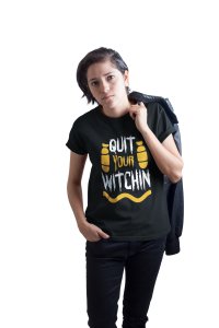 Quit your witchin - Printed Tees for Women's - designed for Halloween