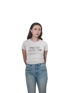 My kid loves me-printed family themed cotton blended half-sleeve t-shirts made for women (white)