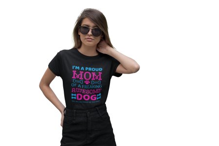 I am a proud mom of a freaking awesome dog-Black-printed cotton t-shirt - comfortable, stylish