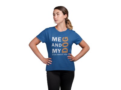 Me and my dog talk about you -Blue - printed cotton t-shirt - comfortable, stylish