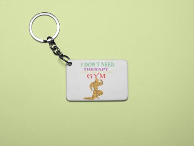 I Don't Need Therapy, I Just Need To Go To The Gym, Men Posing - Printed Keychains for gym lovers(Pack of 2)