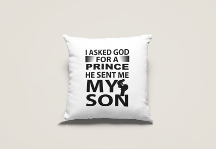 I asked god for a prince - Printed Pillow Covers (Pack Of Two)