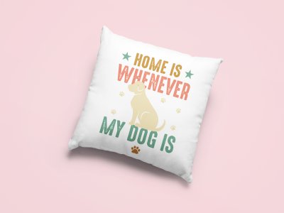 Home is wherever my dog is -Printed Pillow Covers For Pet Lovers(Pack Of Two)
