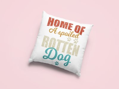 Home Of A Spoiled Rotten Dog-Printed Pillow Covers For Pet Lovers(Pack Of Two)