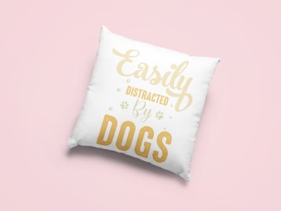 Easily distracted by dogs -Printed Pillow Covers For Pet Lovers(Pack Of Two)
