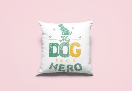 My dog is a hero -Printed Pillow Covers For Pet Lovers(Pack Of Two)