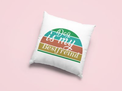 Dog Is My Bestfriend (BG Colourull)-Printed Pillow Covers For Pet Lovers(Pack Of Two)