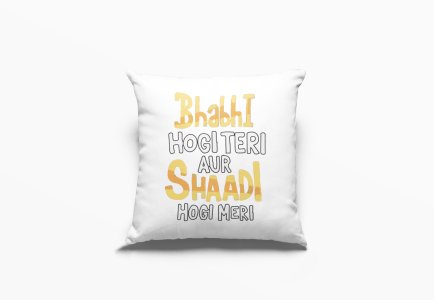 Bhabhi Hogi Teri Aur Shadi Hogi Meri- Printed Pillow Covers For Bollywood Lovers(Pack Of Two)