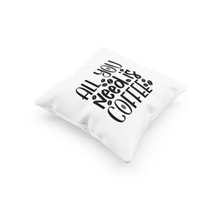 All you Needs is Coffee Text in Black -Printed Pillow Covers(Pack Of 2)
