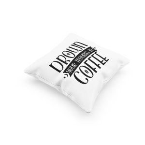 Drown Your Troubles in Coffee Text -Printed Pillow Covers(Pack Of 2)