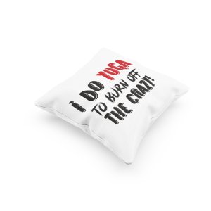 I Do Yoga To Burn Off The Crazy !-Printed Pillow Covers(Pack Of 2)