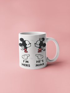 I'M HERS HE'S MINE - Printed Coffee Mugs For Valentines Day