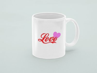 Love text with pink Heart - Printed Coffee Mugs For Valentines Day