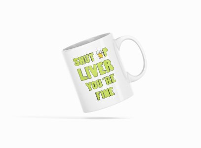 Shut Up Liver- Printed Coffee Mugs For Bollywood Lovers