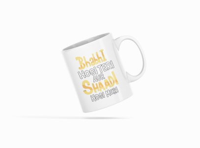Bhabhi Hogi Teri Aur Shaadi Hogi Meri..- Printed Coffee Mugs For Bollywood Lovers