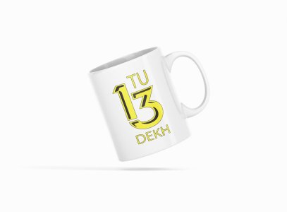 Tu 13 Dekh- Printed Coffee Mugs For Bollywood Lovers