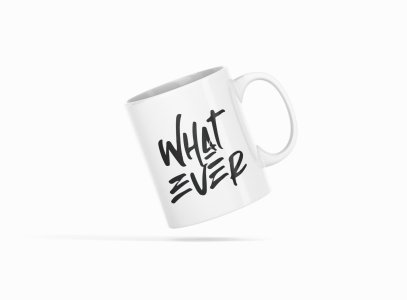 What ever- Printed Coffee Mugs For Bollywood Lovers