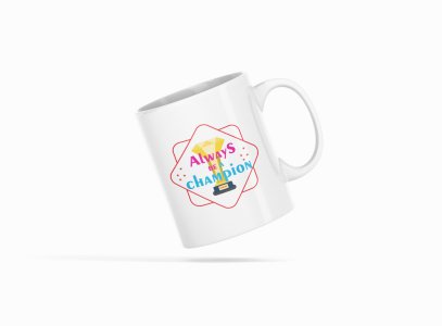 Always Be a Champion Text - Printed Coffee Mugs For Sports Lovers