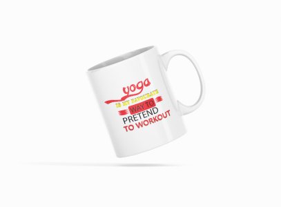 Way To Pretend To Workout Text - Printed Coffee Mugs For Yoga Lovers