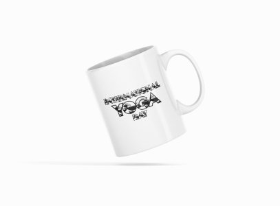 International Yoga Day White &Black Text - Printed Coffee Mugs For Yoga Lovers