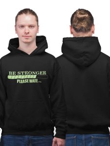 Be Stronger, Please Wait, (BG Green)printed activewear black hoodies for winter casual wear specially for Men