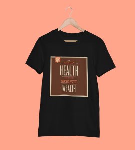 Good health is the best wealth - Printed Tees for men - designed for fun and creative atmosphere around you - youth oriented design