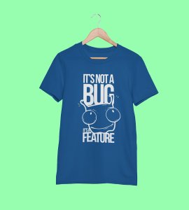 Its not a bug, its a feature -round crew neck cotton tshirts for men