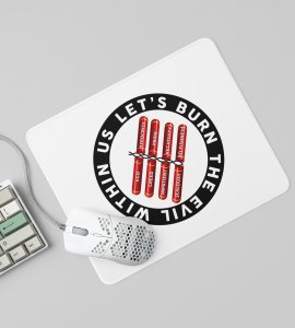 Burn the Evil Within Us Mouse Pad - Inspire Positive Change