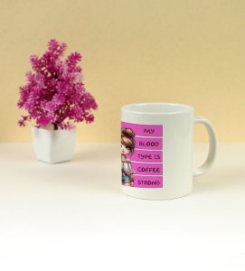 My Blood Type is Coffee Strong Printed Coffee Mug 250ml