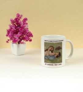 Never Dreamed Of Anyone Like You Printed Coffee Mug 250ml